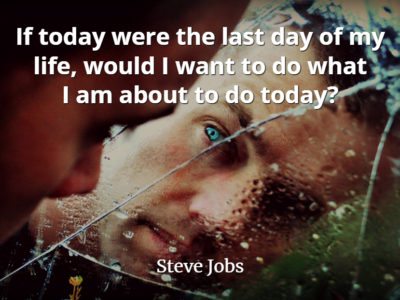 Steve Jobs quote If today were the last day of my life, would I want to do what I am about to do today