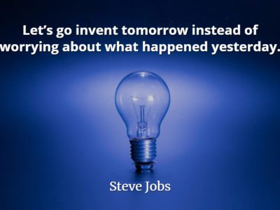 Steve Jobs quote Let’s go invent tomorrow instead of worrying about what happened yesterday