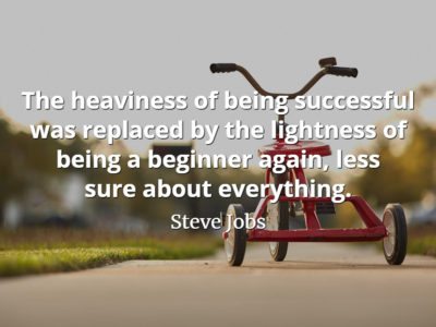 Steve Jobs quote The heaviness of being successful was replaced by the lightness of being a beginner again, less sure about everything
