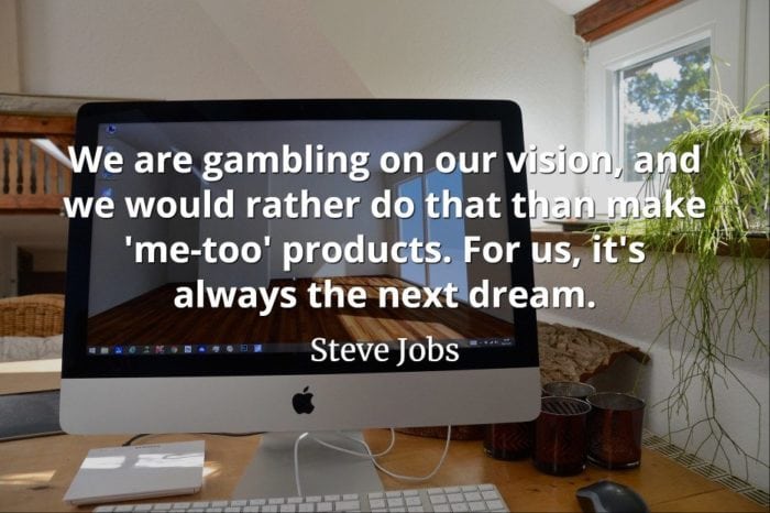 Steve Jobs Quote: We are gambling on our vision, and we would rather do that than make 'me-too' products.