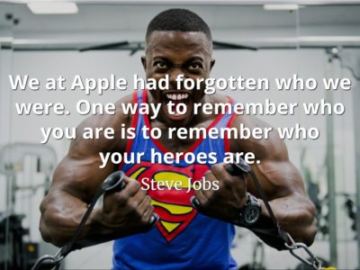 Steve Jobs Quote: We at Apple had forgotten who we were. One way to remember who you are is to remember who your heroes are.
