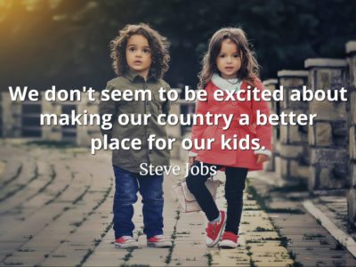 Steve Jobs Quote: We don't seem to be excited about making our country a better place for our kids