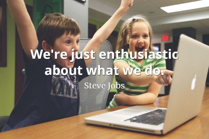 Steve Jobs Quote: We're just enthusiastic about what we do.