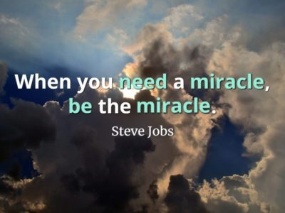 Cloudy sky with the sun obscured and Steve Jobs quote, When you need a miracle, be the miracle.