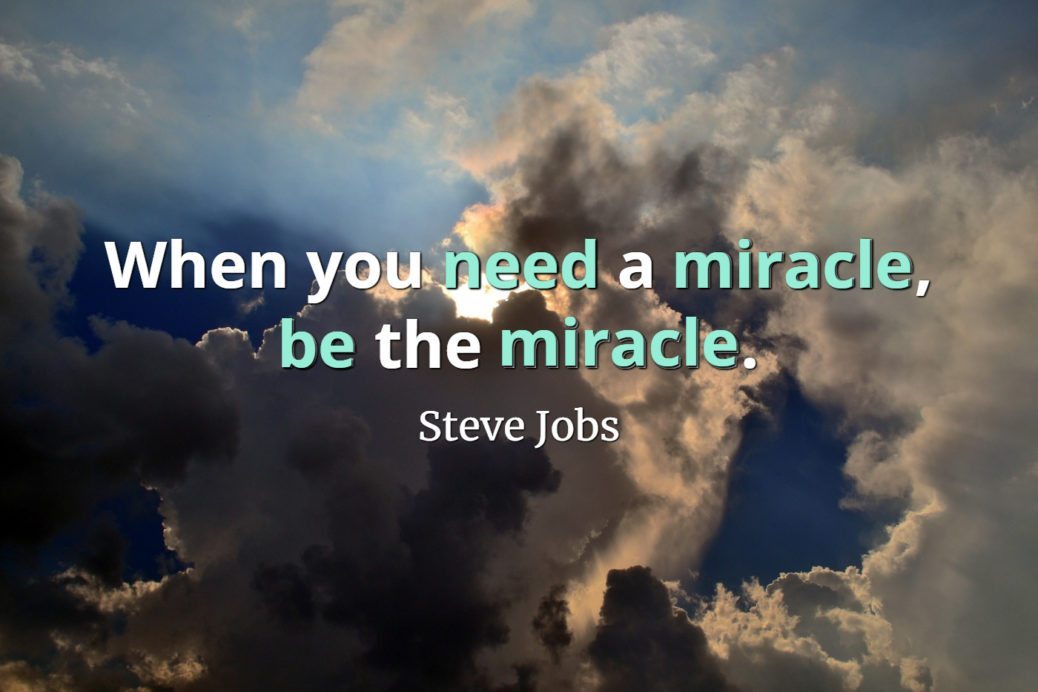 Cloudy sky with the sun obscured and Steve Jobs quote, When you need a miracle, be the miracle.