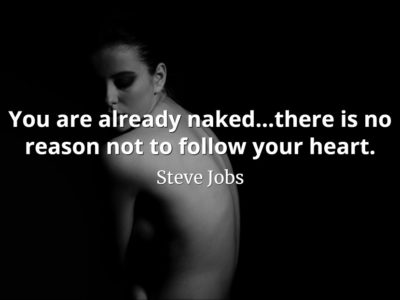 Steve Jobs Quote: You are already naked...there is no reason not to follow your heart.