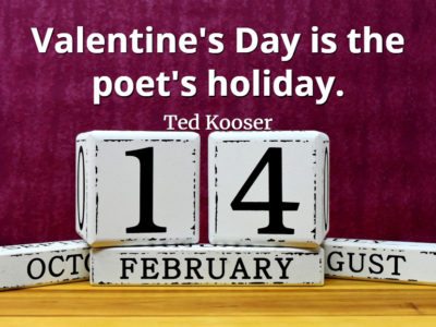 Ted Kooser quote alentine's Day is the poet's holiday.