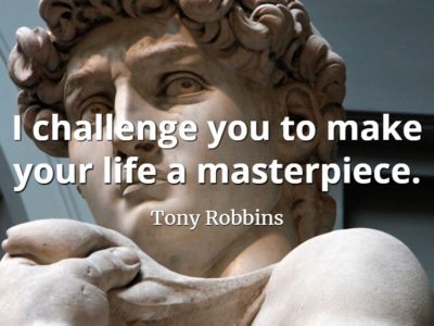Tony Robbins quote I challenge you to make your life a masterpiece.