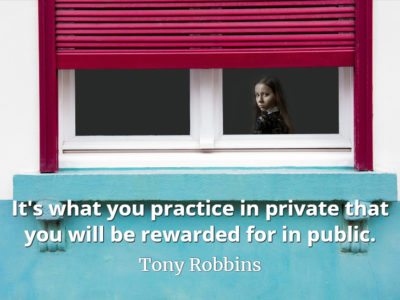 Tony Robbins quote It's what you practice in private that you will be rewarded for in public