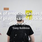 Tony Robbins quote Lack of emotion causes lack of progress and lack of motivation