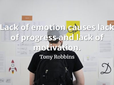 Tony Robbins quote Lack of emotion causes lack of progress and lack of motivation