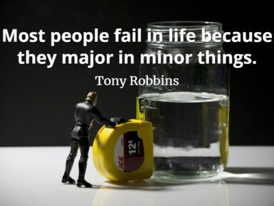 Tony Robbins quote Most people fail in life because they major in minor things