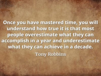 Tony Robbins quote Once you have mastered time, you will understand how true it is that most people overestimate what they can accomplish