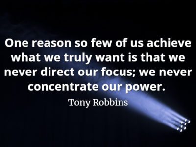 Tony Robbins quote One reason so few of us achieve what we truly want is that we never direct our focus; we never concentrate our power.