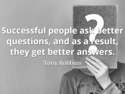 Tony Robbins quote Successful people ask better questions, and as a result, they get better answers.