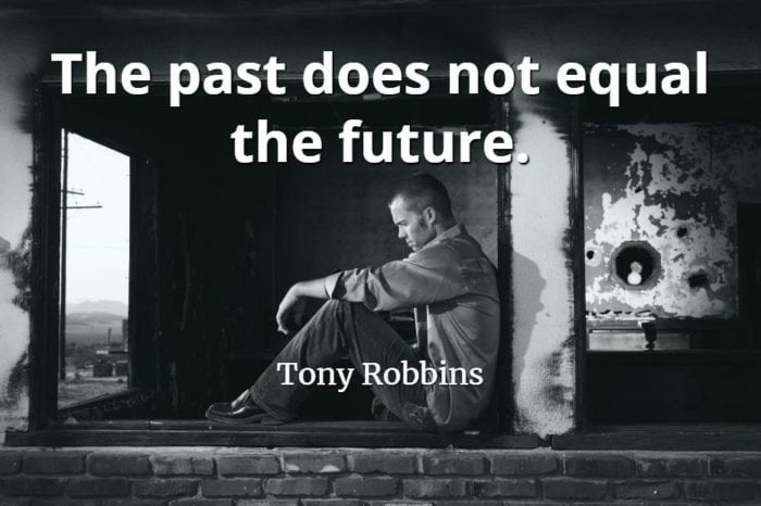 Tony Robbins quote The past does not equal the future.