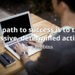 Tony Robbins quote The path to success is to take massive, determined action