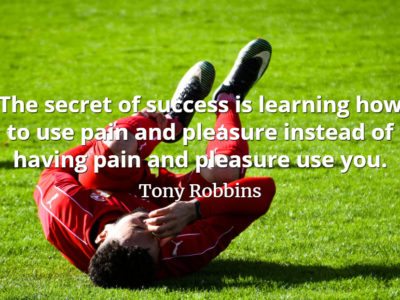 Tony Robbins quote The secret of success is learning how to use pain and pleasure instead of having pain and pleasure use you.