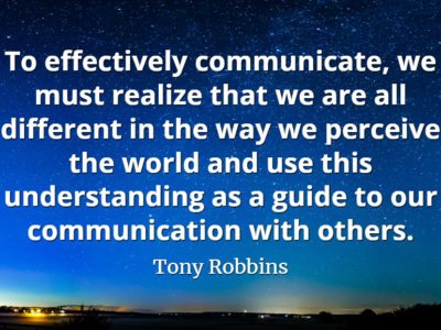 Tony Robbins quote To effectively communicate, we must realize that we are all different in the way we perceive the world