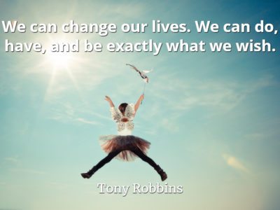 Tony Robbins quote We can change our lives. We can do, have, and be exactly what we wish.