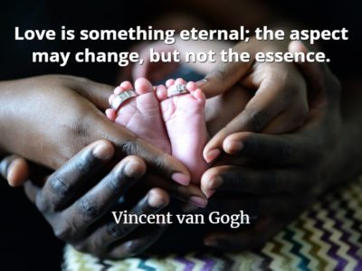 Vincent van Gogh quote Love is something eternal; the aspect may change, but not the essence.