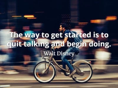 Walt Disney Quote The way to get started is to quit talking and begin doing.