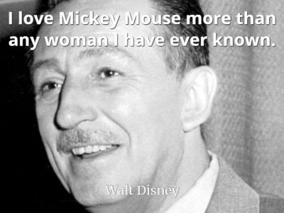 Walt Disney quote I love Mickey Mouse more than any woman I have ever known.
