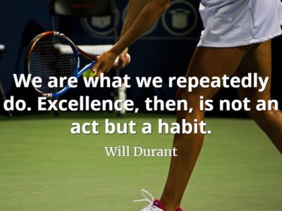 Will Durant quote We are what we repeatedly do. Excellence, then, is not an act but a habit.
