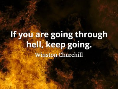 Winston Churchill quote If you are going through hell, keep going.