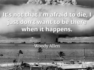 Woody Allen quote It's not that I'm afraid to die, I just don't want to be there when it happens.