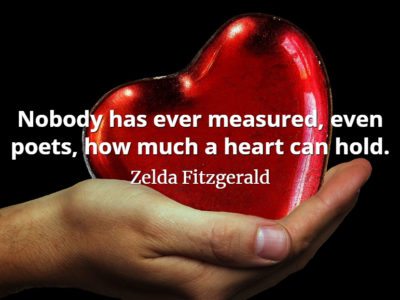 Zelda Fitzgerald quote Nobody has ever measured, even poets, how much a heart can hold.