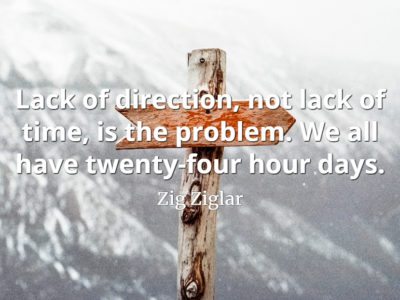 Zig Ziglar quote Lack of direction, not lack of time, is the problem. We all have twenty-four hour days.
