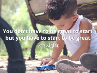 Zig Ziglar quote You don’t have to be great to start, but you have to start to be great.