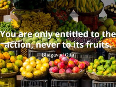 bhagavad gita quote You are only entitled to the action, never to its fruits