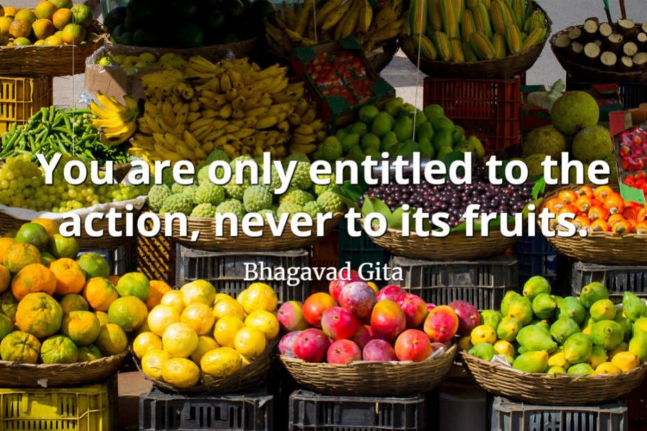 bhagavad gita quote You are only entitled to the action, never to its fruits