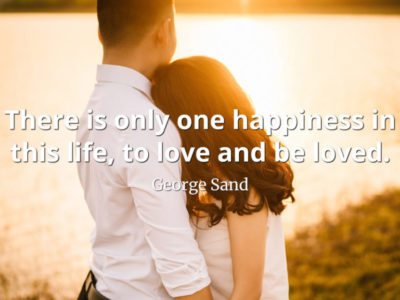 george sand quote There is only one happiness in this life, to love and be loved