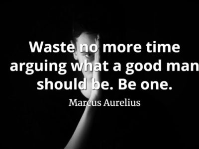 marcus aurelius quote Waste no more time arguing what a good man should be. Be one