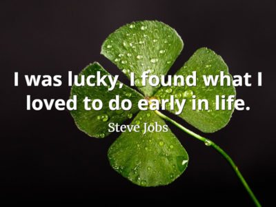 Steve Jobs Quote: I was lucky, I found what I loved to do early in life.