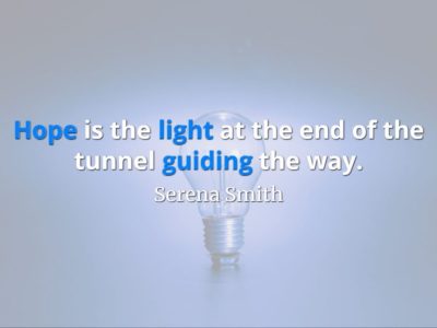 Image of light bulb with Serena Smith quote superimposed: Hope is the light at the end of the tunnel guiding the way