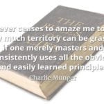 Book with superimposed quote by Charlie Munger: "It never ceases to amaze me to see how much territory can be grasped if one merely masters and consistently uses all the obvious and easily learned principles."